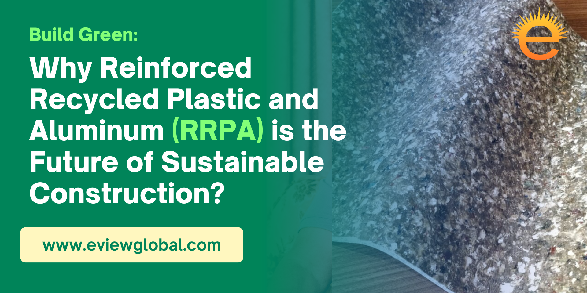 Build Green: Why Reinforced Recycled Plastic and Aluminum (RRPA) is the Future of Sustainable Construction?